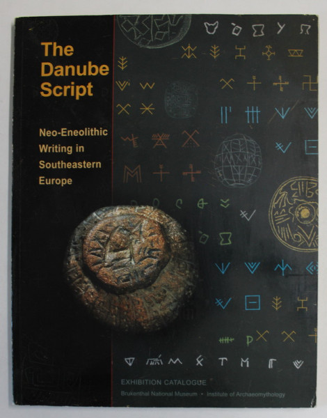 THE DANUBE SCRIPT , NEO - ENEOLITHIC WRITING IN SOUTHEASTERN EUROPE , EXHIBITION CATALOGUE , 2008
