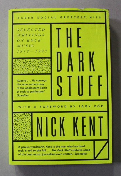 THE DARK STUFF - SELECTED WRITINGS ON ROCK MUSIC 1972 - 1993 by NICK KENT , 2019