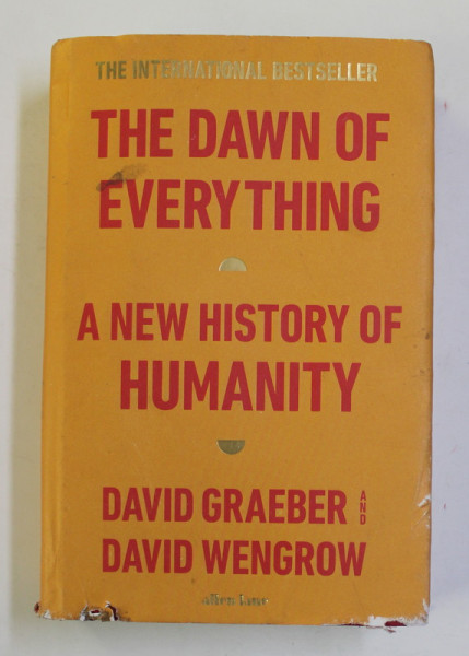 THE  DAWN OF EVERYTHING - A NEW HISTORY OF HUMANITY by DAVID GRAEBER and DAVID WENGROW , 2021