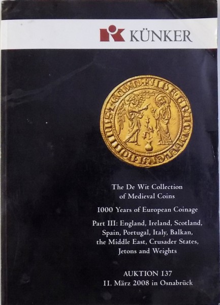 THE DE WIT COLLECTION OF MEDIEVAL COINS  - 1000 YEARS OF EUROPEAN COINAGE , AUKTION 137, II . MARZ IN OSNABRUCK , 2008