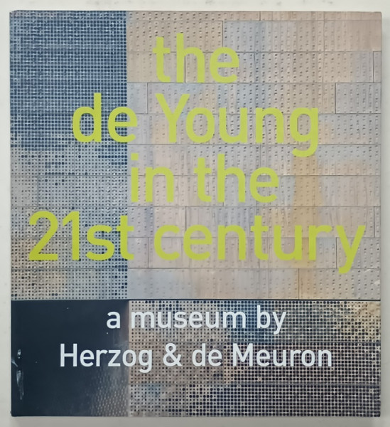THE DE YOUNG IN THE 21st CENTURY , A MUSEUM by HERZOG and de MEURON , 2005