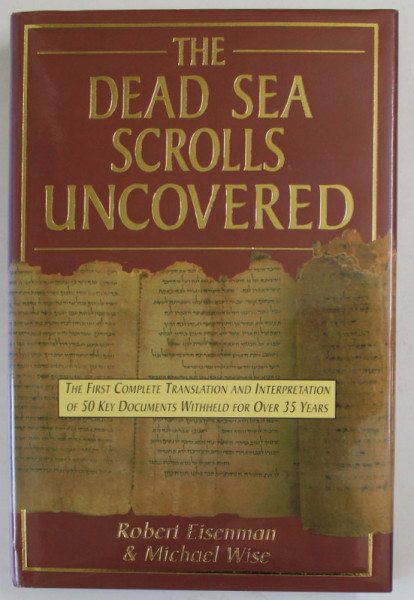 THE DEAD SEA SCROLLS UNCOVERED by ROBERT EISENMAN and MICHAEL WISE , 1993