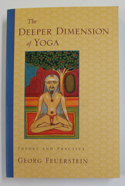 THE DEEPER DIMENSION OF YOGA  - THEORY AND PRACTICE by GEORG FEUERSTEIN , 2003