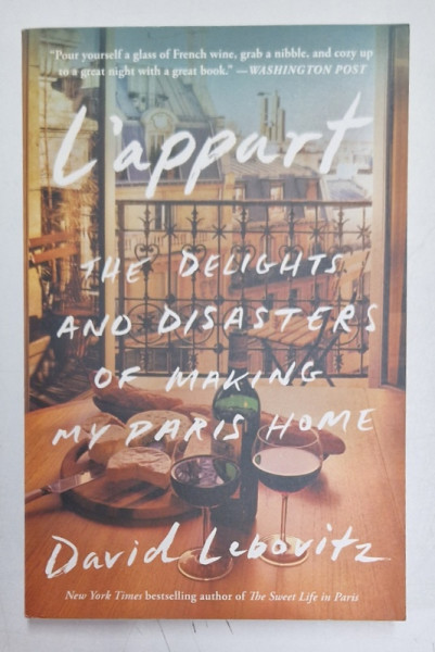 THE DELIGHTS AND DISASTERS OF MAKING MY PARIS HOME by DAVID LEBOVITZ , 2017
