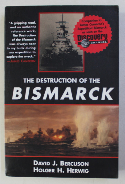 THE DESTRUCTION OF THE BISMARCK by DAVID J. BERCUSON and HOLGER H. HERWIG , 2003