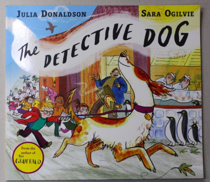 THE DETECTIVE DOG by JULIA DONALDSON and SARA OGILVIE , 2016
