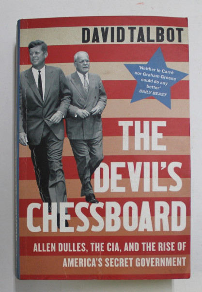 THE DEVIL 'S CHESSBOARD - ALLEN DULLES , THE CIA , AND THE RISE OF AMERICA 'S SECRET GOVERNMENT by DAVID TALBOT , 2016