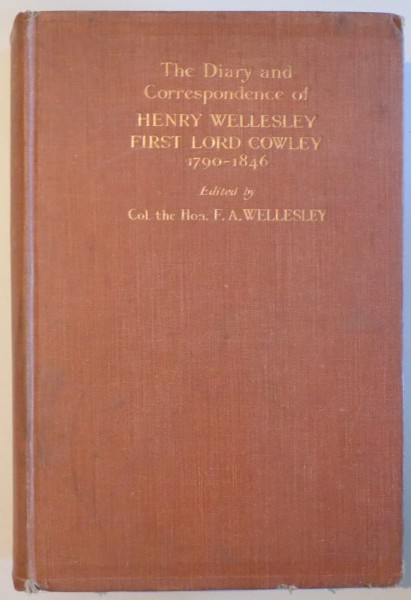 THE DIARY AND CORRESPONDENCE OF HENRY WELLESLEY FIRST LORD COWLEY 1790-1846 edited by HON. F.A. WELLESLEY