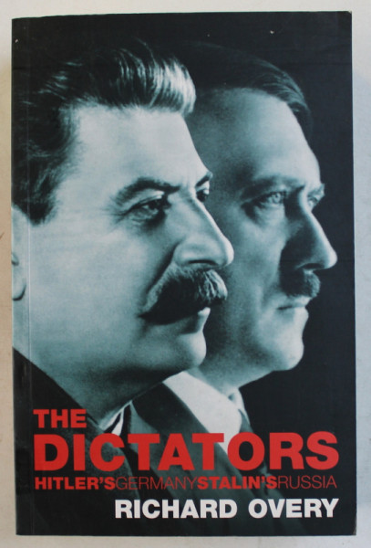 THE DICTATORS HITLER ' S GERMANY AND STALIN ' S RUSSIA by RICHARD OVERY , 2004