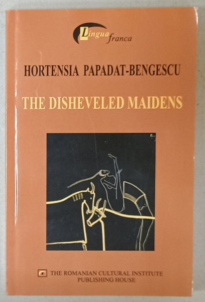 THE DISHEVELED MAIDENS by HORTENSIA PAPADAT - BENGESCU , 2004