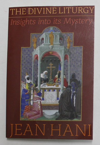 THE DIVINE LITURGY 0 INSIGHT INTO ITS MISTERY by JEAN HANI , 2016 , PREZINTA URME DE UZURA SI DE INDOIRE