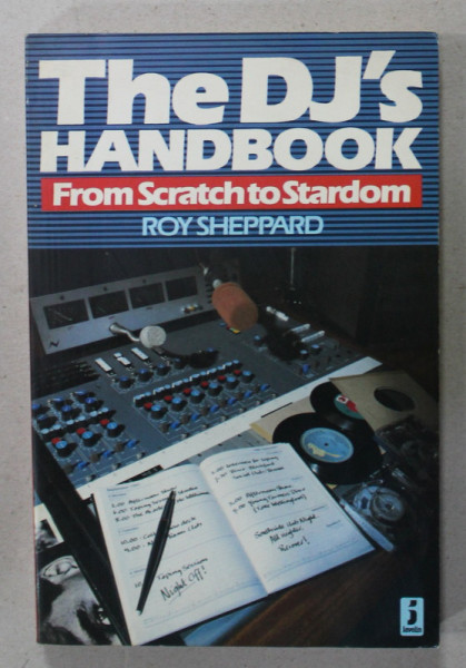 THE DJ 'S HANDBOOK , FROM SCRATCH TO STARDOM by ROY SHEPPARD , 1986