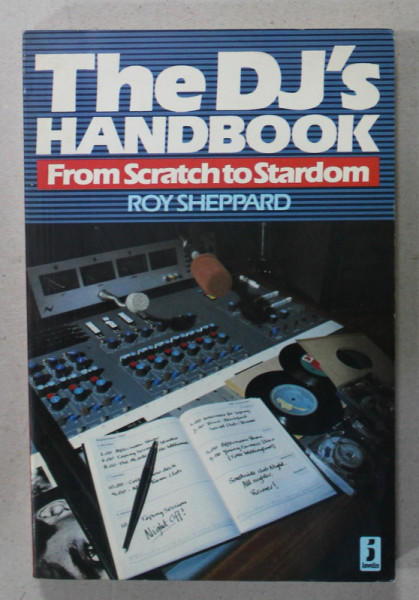 THE DJ 'S HANDBOOK , FROM SCRATCH TO STARDOM by ROY SHEPPARD , 1986
