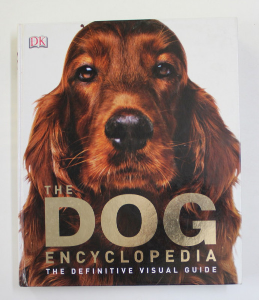 THE DOG ENCYCLOPEDIA - THE  DEFINITIVE VISUAL GUIDE , 2013