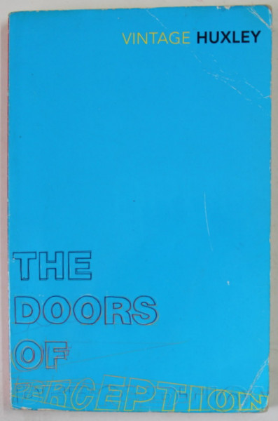 THE DOORS OF PERCEPTION AND HEAVEN AND HELL by ALDOUS HUXLEY , 2004 , COPERTA CU URME DE INDOIRE SI DE UZURA
