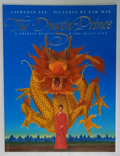 THE DRAGON PRINCE , A CHINESE BEAUTY and THE BEAST TALE by LAURENCE YEP , pictures by KAM MAK , 1997