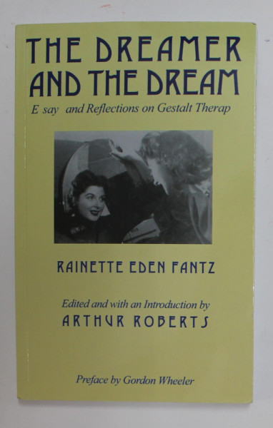 THE DREAMER AND THE DREAM - ESSAYS AND REFLECTIONS ON GESTALT THERAPY by RAINETTE EDEN FANTZ , 1998