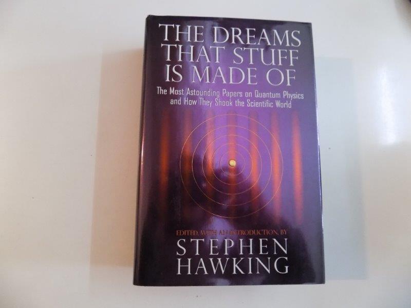 THE DREAMS THAT STUFF IS MADE OF THE MOST ASTOUNDING PAPERS ON QUANTUM PHYSICS AND HOW THEY SHOOK THE SCIENTIFIC WORLD BY STEPHEN HAWKING 2011