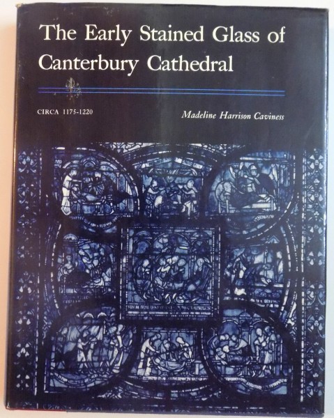 THE EARLY STAINED GLASS OF CANTEBURY CATHEDRAL by MADELINE HARRISON CAVINESS , 1977