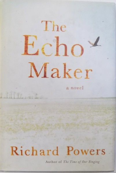 THE ECHO MAKER  - A NOVEL by RICHARD POWERS , 2006