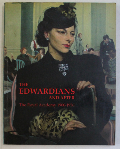 THE EDWARDIANS AND AFTER , THE ROYAL ACADEMY 1900 - 1950 , edited by MARYANNE STEVENS , 1988