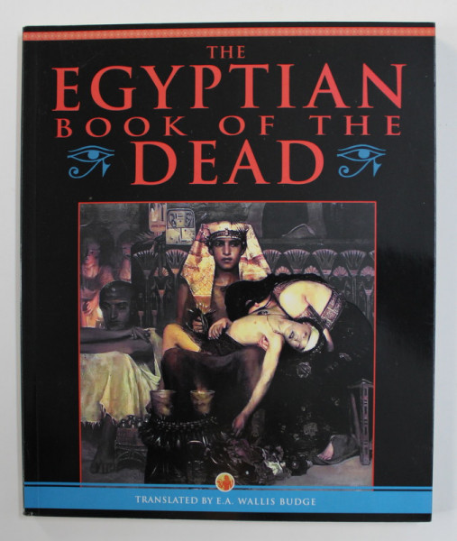 THE EGYPTIAN BOOK OF THE DEAD , translated by E.A. WALLIS BUDGE , 2011