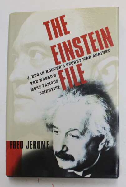 THE EINSTEIN FILE - J. EDGAR HOOVER 'S SECRET WAR AGAINST THE WORLD 'S MOST FAMOUS SCIENTIST by FRED JEROME , 2002  , PREZINTA URME DE UZURA SI DE INDOIRE