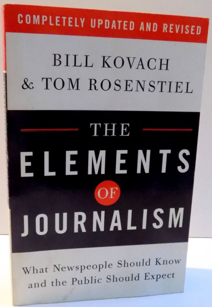 THE ELEMENTS OF JOURNALISM de BILL KOVACH SI TOM ROSENSTIEL , 2007
