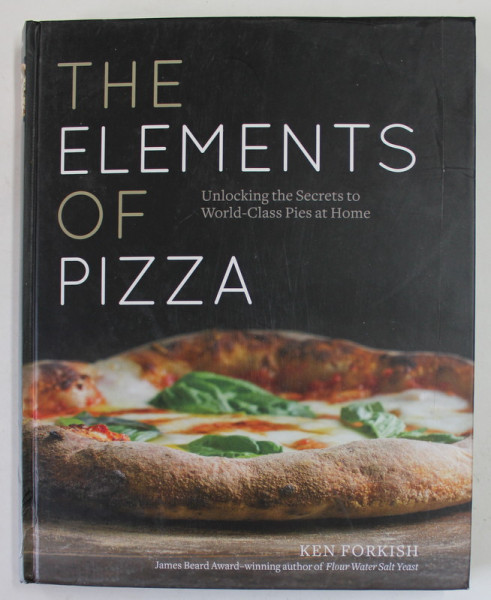 THE ELEMENTS OF PIZZA by KEN FORKISH , 2016, COPERTA CU URME DE UZURA SI DE INDOIRE