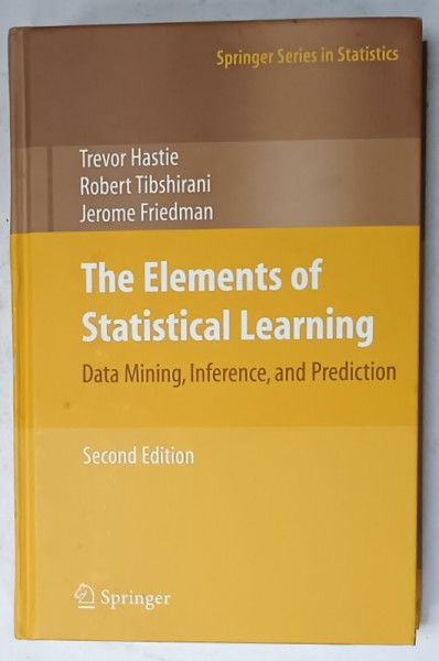 THE ELEMENTS OF STATISTICAL LEARNING , DATA MINING , INFERENCE , AND PREDICTION by TREVOR HOSTIE ...JEROME FRIEDMAN , 2009