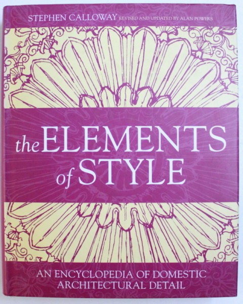 THE ELEMENTS OF STYLE  - AN ENCYCLOPEDIA OF DOMESTIC ARCHITECTURAL DETAIL , general editor STEPHEN CALLOWAY , 2005