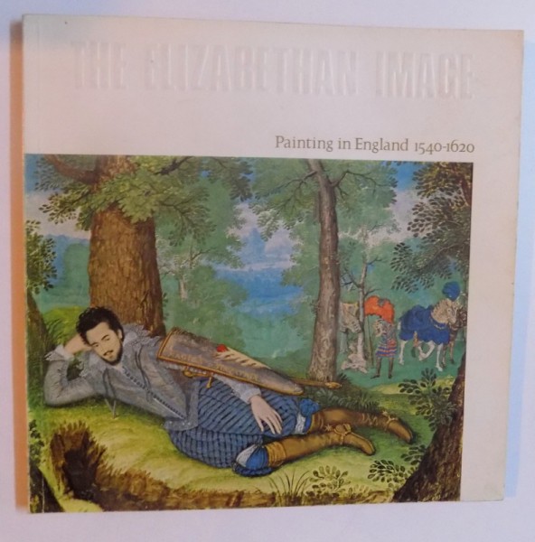 THE ELISABETAN IMAGE - PAINTING IN ENGLAND 1540 - 1620 by ROY STRONG , 1969