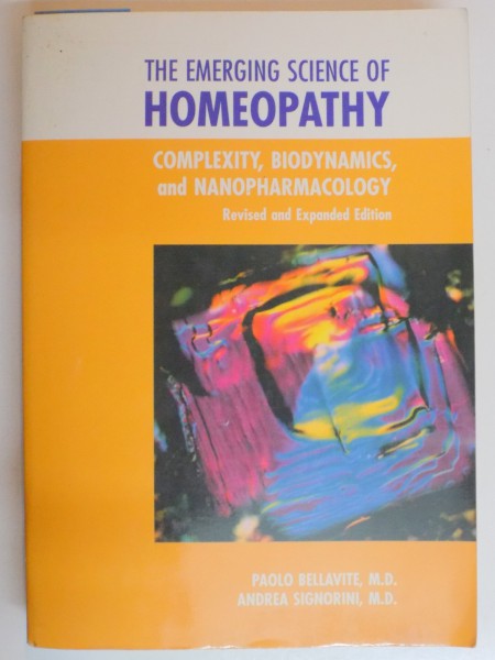 THE EMERGING SCIENCE OF HOMEOPATHY , COMPLEXITY , BIODYNAMICS AND NANOPHARMACOLOGY by PAOLO BELLAVITE AND ANDREA SIGNORINI , REVISED AND EXPANDED EDITION , 2002