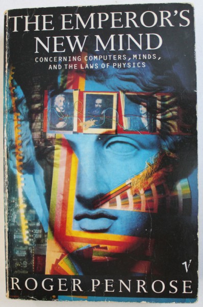 THE EMPEROR ' S NEW  MIND - CONCERNING COMPUTERS , MINDS , AND THE LAWS OF PHYSICS by ROGER PENROSE , 1990
