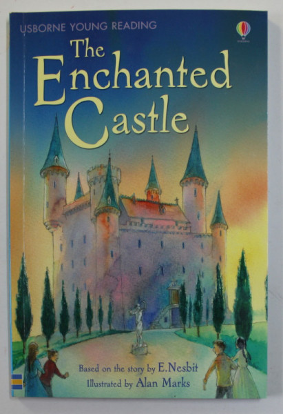 THE ENCHANTED CASTLE by E. NESBIT , retold by LESLEY SIMS , illustrated by ALAN MARKS , 2007