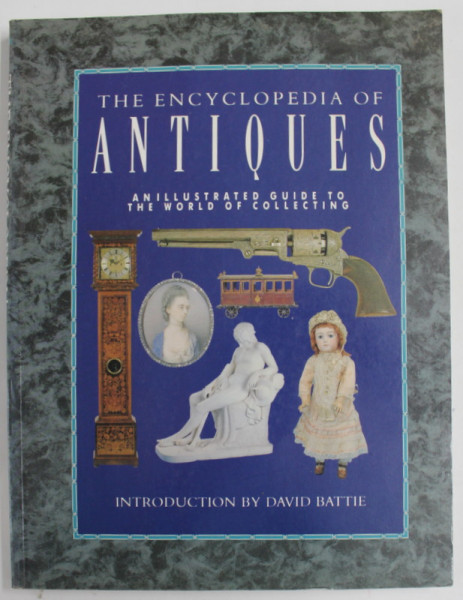 THE ENCYCLOPEDIA OF ANTIQUES AN ILLUSTRATED GUIDE TO THE WORLD OF COLLECTING by DAVID BATTIE , 2003