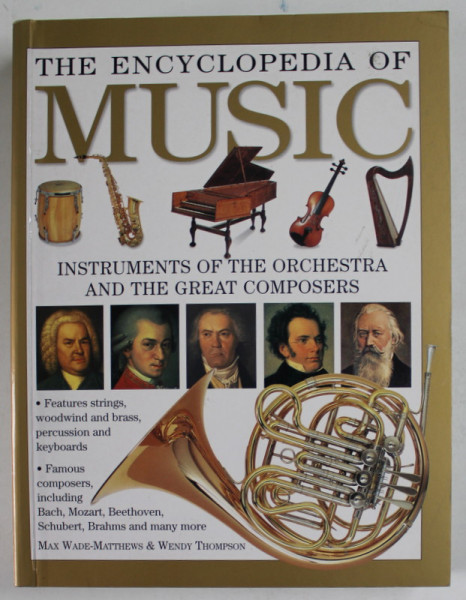 THE ENCYCLOPEDIA OF MUSIC , INSTRUMENTS OF THE ORCHESTRA AND THE GREAT COMPOSERS by MAX WADE - MATTHEWS and WENDY THOMPSON , 2002