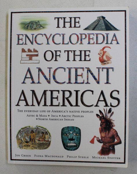 THE ENCYCLOPEDIA OF THE ANCIENT AMERICAS - THE EVERYDAY LIFE OF AMERICA 'S NATIVE PEOPLES by JEN GREEN , FIONA MACDONALD , 2003
