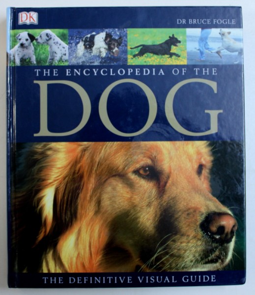 THE ENCYCLOPEDIA OF THE DOG - THE DEFINITIVE VISUAL GUIDE by BRUCE FOGLE , 2007