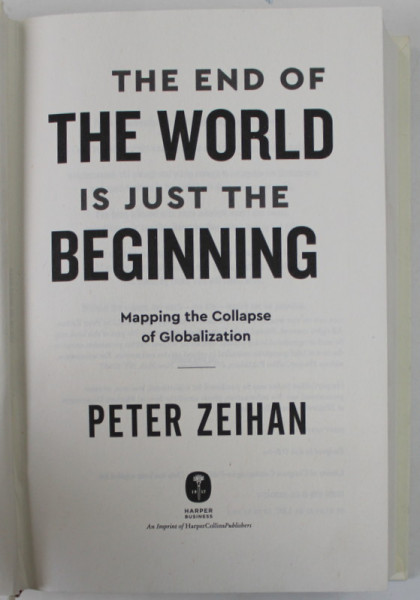 THE END OF THE WORLD IS JUST THE BEGINNING , MAPPING THE COLLAPSE OF GLOBALIZATION by PETER ZEIHAN , 2022