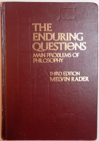 THE ENDURING QUESTIONS , MAIN PROBLEMS OF PHILOSOPHY by MELVIN RADER , THIRD EDITION