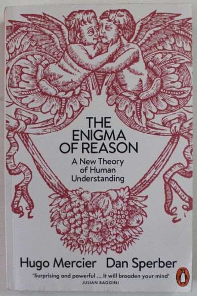 THE ENIGMA OF REASON , ONE THEORY OF HUMAN UNDERSTANDING by HUGO MERCIER and DAN SPERBER , 2017 , PREZINTA PETE SI URME DE UZURA