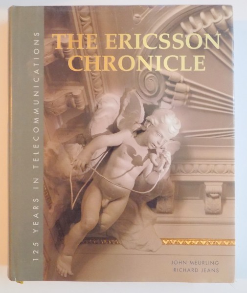 THE ERICSSON CHRONICLE , 125 YEARS IN TELECOMMUNICATIONS by JOHN MEURLING , RICHARD JEANS , 2000