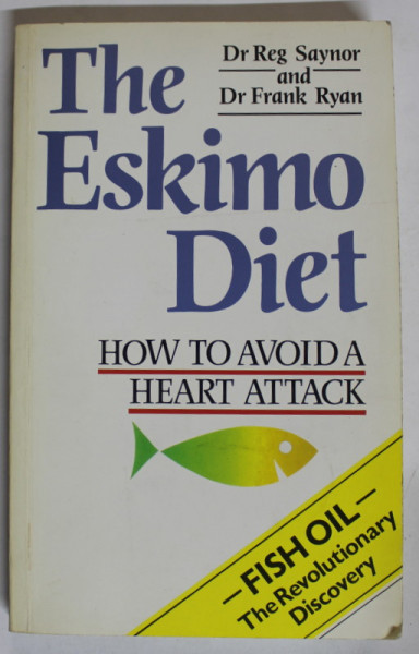 THE ESKIMO DIET , HOW TO AVOID A HEART ATTACK by Dr . REG SAYNOR and Dr. FRANK RYAN , - FISH OIL - THE REVOLUTIONARY DISCOVERY , 1990