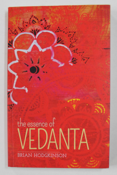 THE ESSENCE OF VEDANTA by BRIAN HODGKINSON , 2017