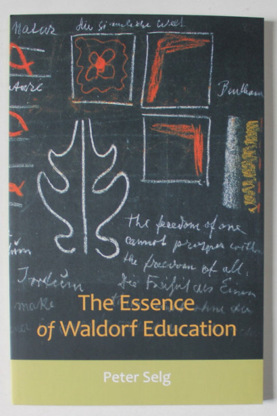 THE ESSENCE OF WALDORF EDUCATION by PETER SELG , 2010