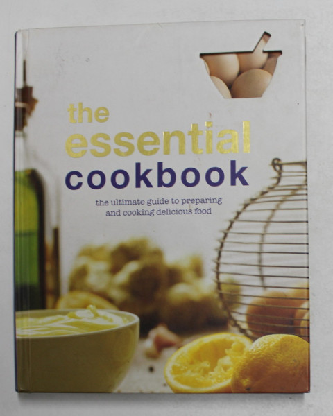THE ESSENTIAL COOKBOOK - THE ULTIMATE GUIDE TO PREPARING AND COOKING DELICIOUS FOOD , consultanet editor LORRAINE TURNER , 2005