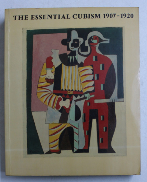 THE ESSENTIAL CUBISM - BRAQUE , PICASSO and THEIR FRIENDS 1907 - 1920 by DOUGLAS COOPER amd GARY TINTEROW , 1983