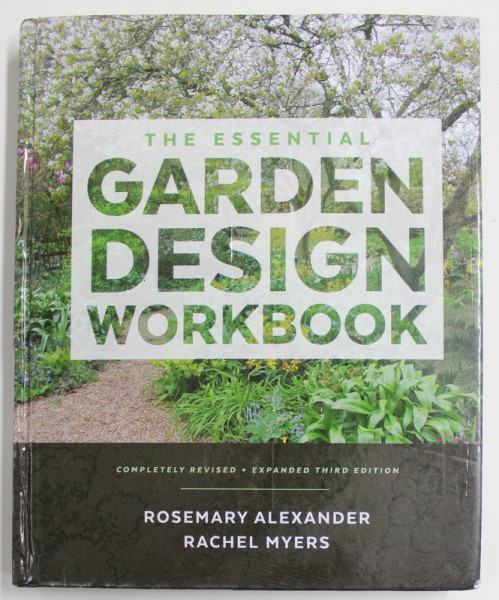 THE ESSENTIAL GARDEN DESIGN WORKBOOK by ROSEMARY ALEXANDER and RACHEL MYERS , 2017, MICI PETE SI URME DE UZURA