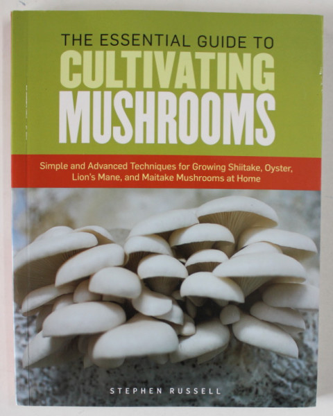 THE ESSENTIAL GUIDE TO CULTIVATING MUSHROOMS by STEPHEN RUSSELL , 2014